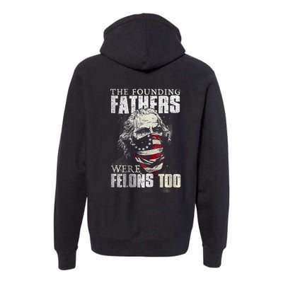 The Founding Fathers Were Felons Too Premium Hoodie