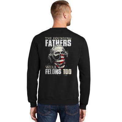 The Founding Fathers Were Felons Too Tall Sweatshirt