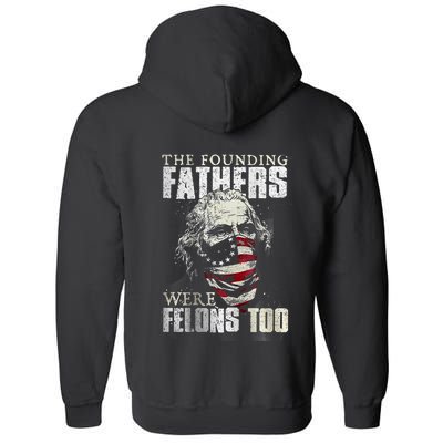 The Founding Fathers Were Felons Too Full Zip Hoodie