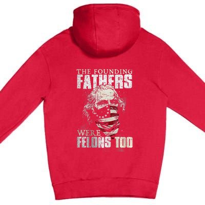 The Founding Fathers Were Felons Too Premium Pullover Hoodie