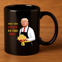Trump Fast Food Put The Fries In The Bag 2024 11oz C Handle Ceramic Mug