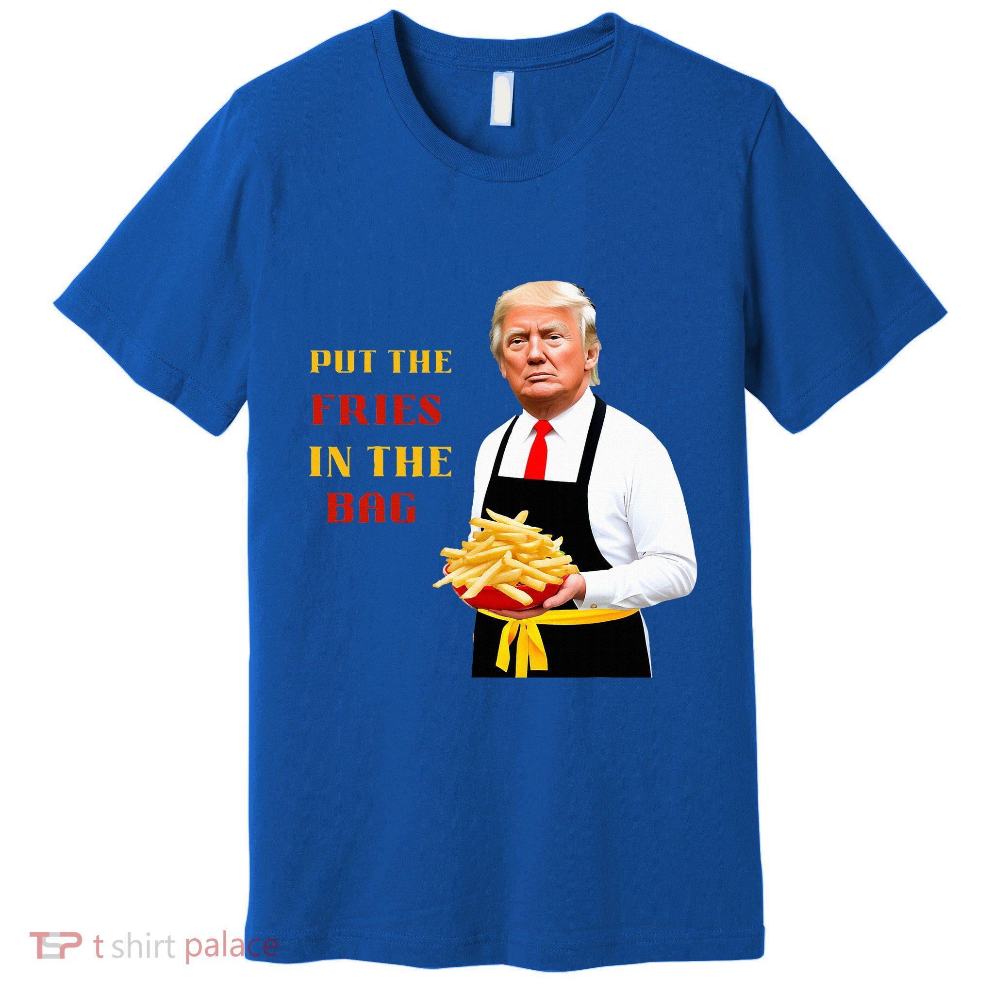 Trump Fast Food Put The Fries In The Bag 2024 Premium T-Shirt
