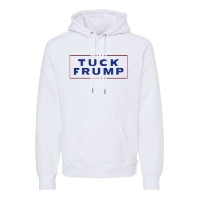 Tuck Frump Funny Anti Trump Premium Hoodie