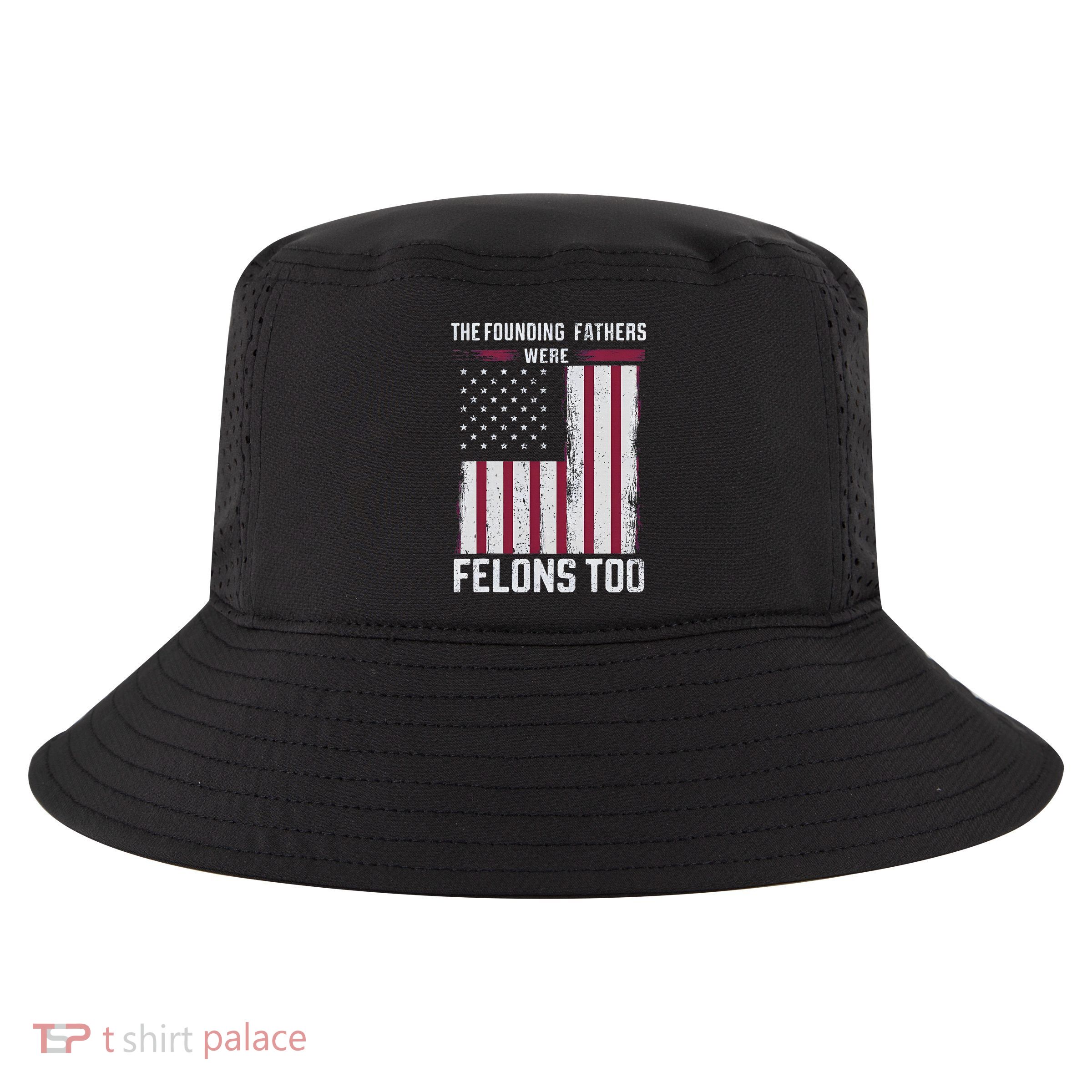 The Founding Fathers Were Felons Too Cool Comfort Performance Bucket Hat
