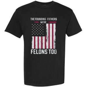 The Founding Fathers Were Felons Too Garment-Dyed Heavyweight T-Shirt