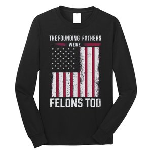 The Founding Fathers Were Felons Too Long Sleeve Shirt