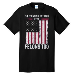 The Founding Fathers Were Felons Too Tall T-Shirt