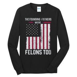 The Founding Fathers Were Felons Too Tall Long Sleeve T-Shirt