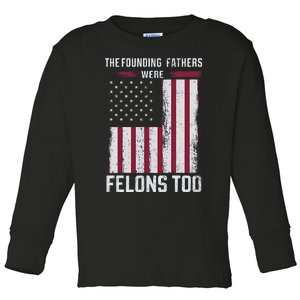 The Founding Fathers Were Felons Too Toddler Long Sleeve Shirt