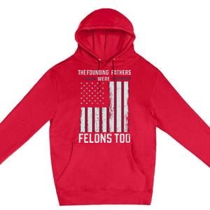 The Founding Fathers Were Felons Too Premium Pullover Hoodie