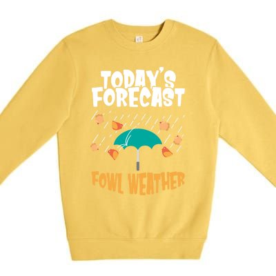 Today's Forecast Fowl Weather Meaningful Gift Meteorologist Bird Day Gift Premium Crewneck Sweatshirt