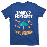 Today's Forecast Fowl Weather Meaningful Gift Meteorologist Bird Day Gift T-Shirt