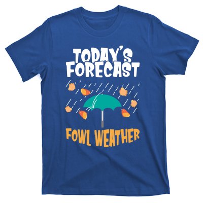 Today's Forecast Fowl Weather Meaningful Gift Meteorologist Bird Day Gift T-Shirt