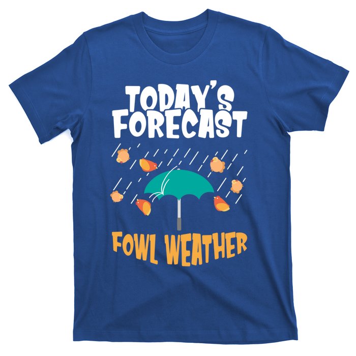 Today's Forecast Fowl Weather Meaningful Gift Meteorologist Bird Day Gift T-Shirt