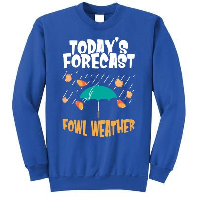 Today's Forecast Fowl Weather Meaningful Gift Meteorologist Bird Day Gift Tall Sweatshirt