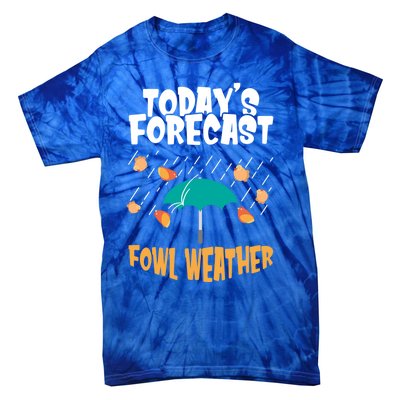 Today's Forecast Fowl Weather Meaningful Gift Meteorologist Bird Day Gift Tie-Dye T-Shirt