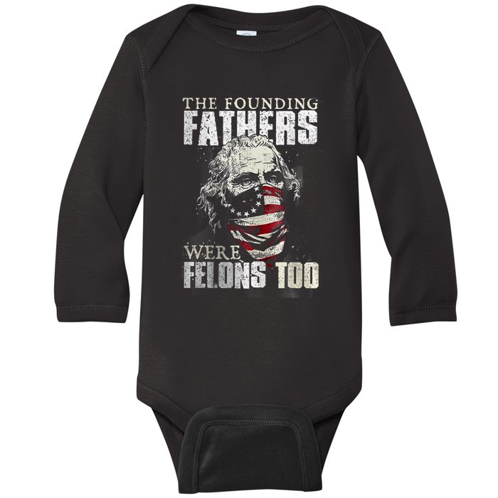 The Founding Fathers Were Felons Too Baby Long Sleeve Bodysuit