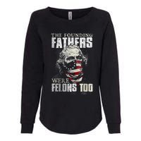 The Founding Fathers Were Felons Too Womens California Wash Sweatshirt