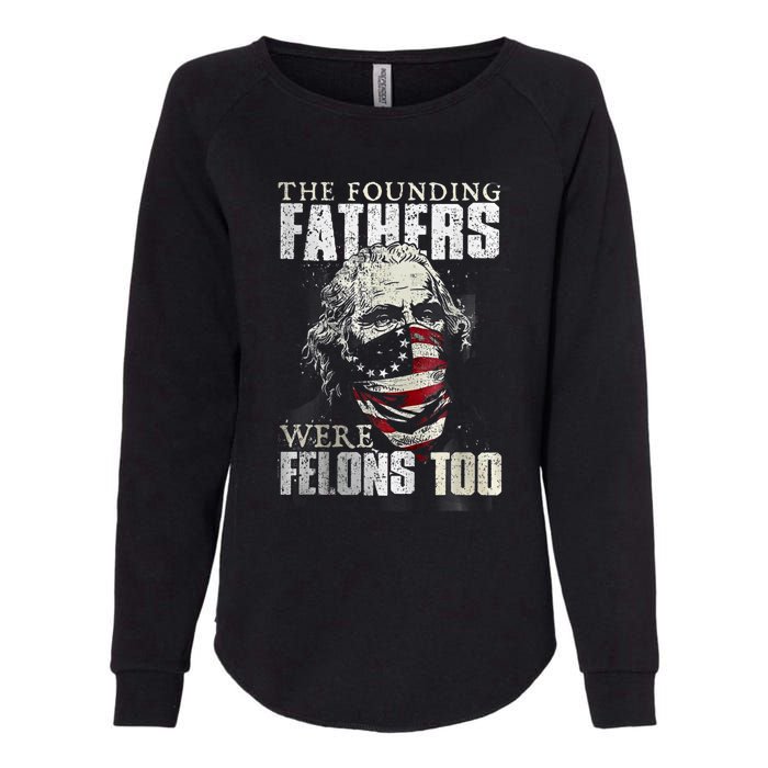 The Founding Fathers Were Felons Too Womens California Wash Sweatshirt