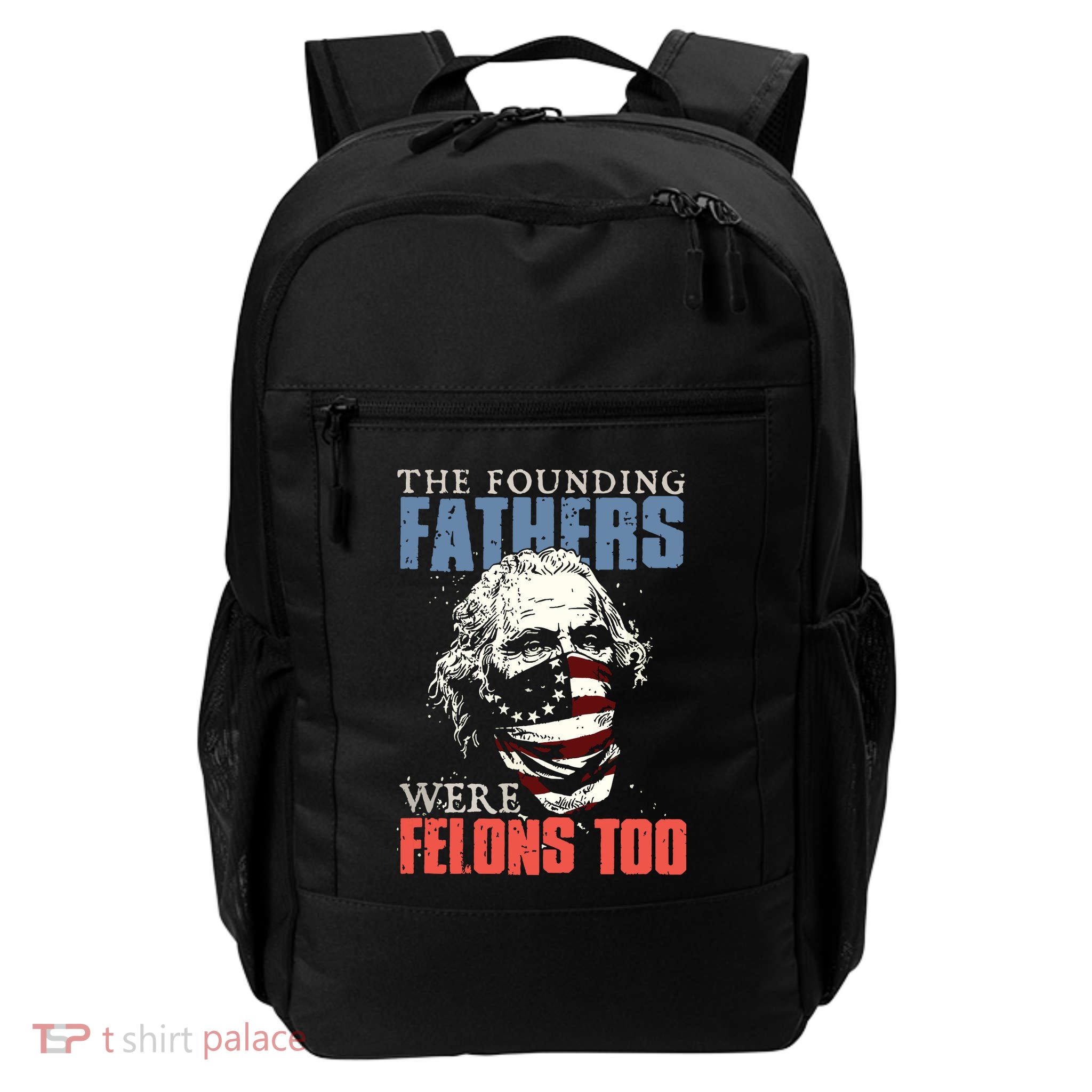 The Founding Fathers Were Felons Too Daily Commute Backpack
