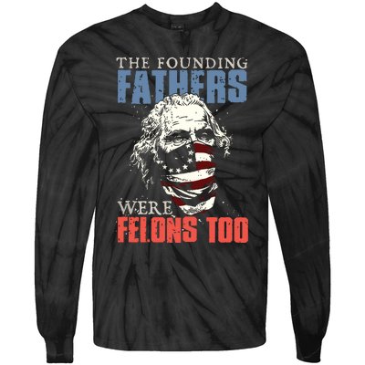 The Founding Fathers Were Felons Too Tie-Dye Long Sleeve Shirt