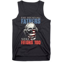 The Founding Fathers Were Felons Too Tank Top