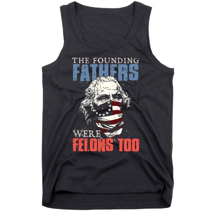 The Founding Fathers Were Felons Too Tank Top