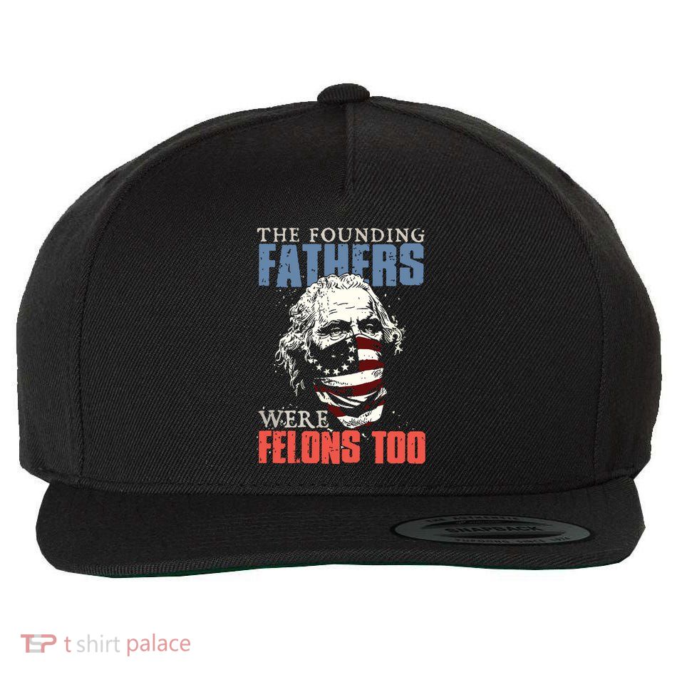The Founding Fathers Were Felons Too Wool Snapback Cap