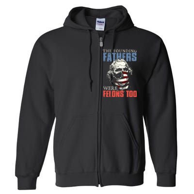 The Founding Fathers Were Felons Too Full Zip Hoodie