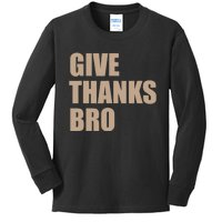 Thanksgiving For Funny Give Thanks Bro Kids Long Sleeve Shirt