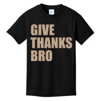 Thanksgiving For Funny Give Thanks Bro Kids T-Shirt