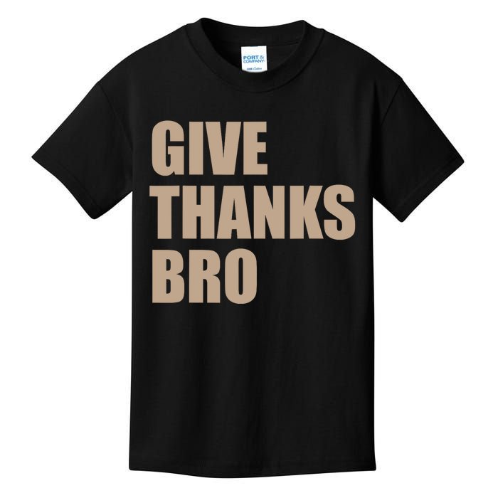 Thanksgiving For Funny Give Thanks Bro Kids T-Shirt