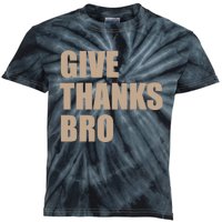 Thanksgiving For Funny Give Thanks Bro Kids Tie-Dye T-Shirt