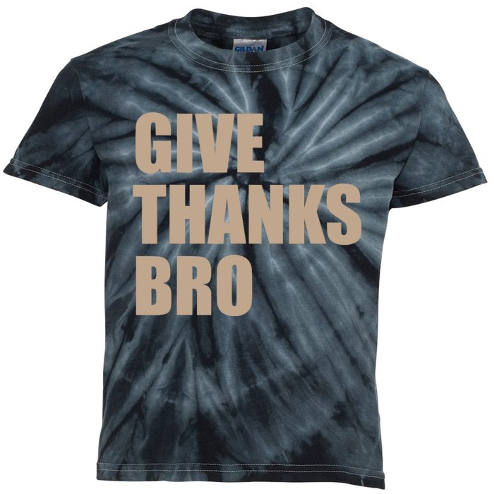 Thanksgiving For Funny Give Thanks Bro Kids Tie-Dye T-Shirt