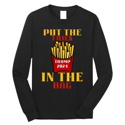 Trump Fast Food Put The Fries In The Bag 2024 Long Sleeve Shirt