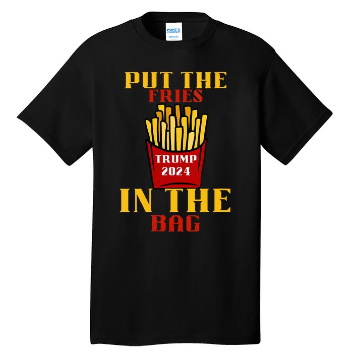 Trump Fast Food Put The Fries In The Bag 2024 Tall T-Shirt