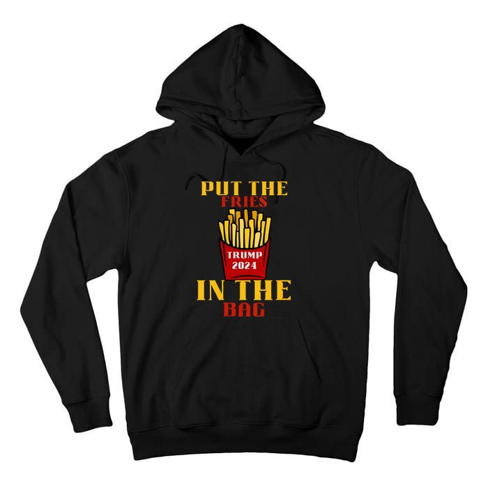 Trump Fast Food Put The Fries In The Bag 2024 Tall Hoodie