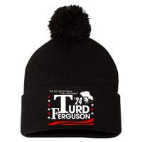 Turd Ferguson For President Election 2024 Pom Pom 12in Knit Beanie