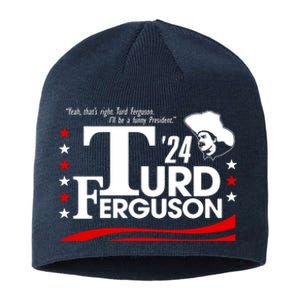 Turd Ferguson For President Election 2024 Sustainable Beanie