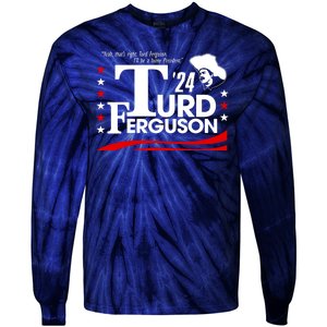 Turd Ferguson For President Election 2024 Tie-Dye Long Sleeve Shirt