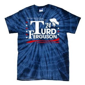 Turd Ferguson For President Election 2024 Tie-Dye T-Shirt