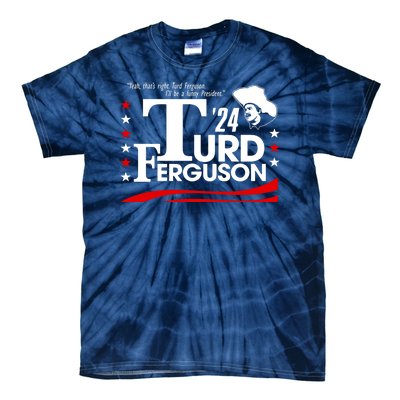 Turd Ferguson For President Election 2024 Tie-Dye T-Shirt