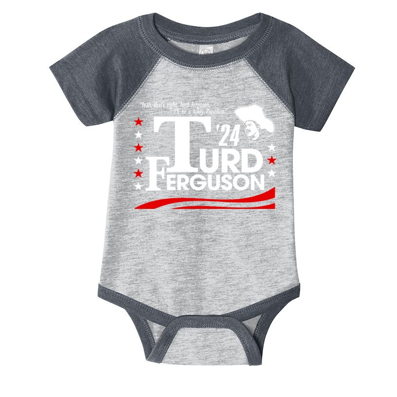 Turd Ferguson For President Election 2024 Infant Baby Jersey Bodysuit