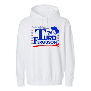 Turd Ferguson For President Election 2024 Garment-Dyed Fleece Hoodie