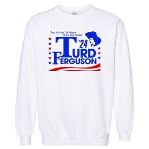 Turd Ferguson For President Election 2024 Garment-Dyed Sweatshirt