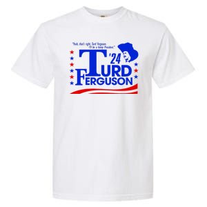 Turd Ferguson For President Election 2024 Garment-Dyed Heavyweight T-Shirt