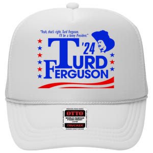 Turd Ferguson For President Election 2024 High Crown Mesh Back Trucker Hat