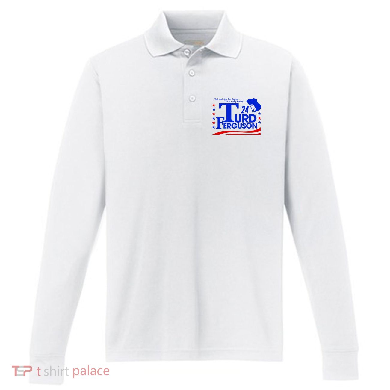Turd Ferguson For President Election 2024 Performance Long Sleeve Polo