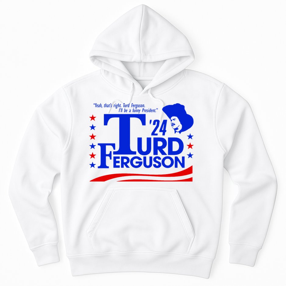 Turd Ferguson For President Election 2024 Hoodie