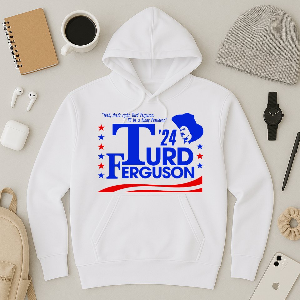 Turd Ferguson For President Election 2024 Hoodie